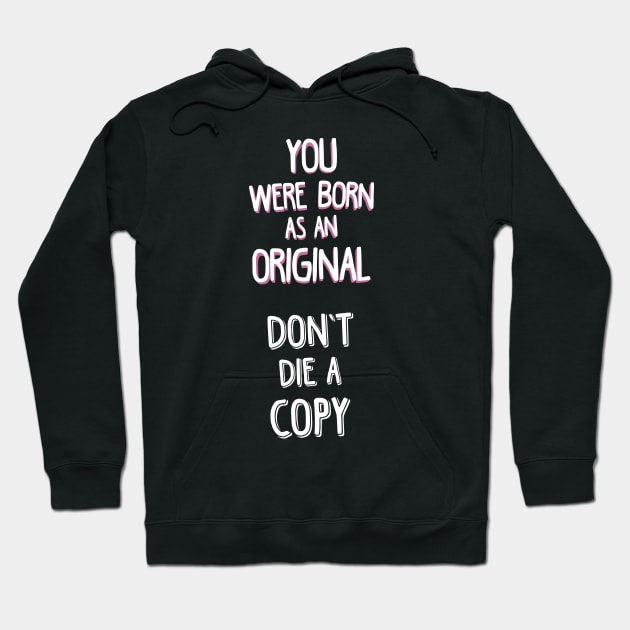 YOU WERE BORN AS AN ORIGINAL. DON'T DIE A COPY. Hoodie by laimutyy